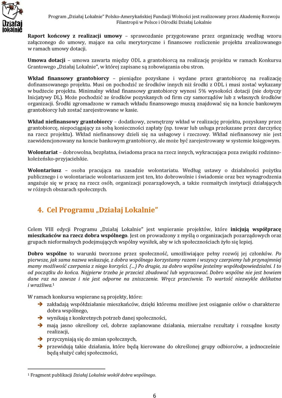 Wkład finansowy grantobiorcy pieniądze pozyskane i wydane przez grantobiorcę na realizację dofinansowanego projektu.