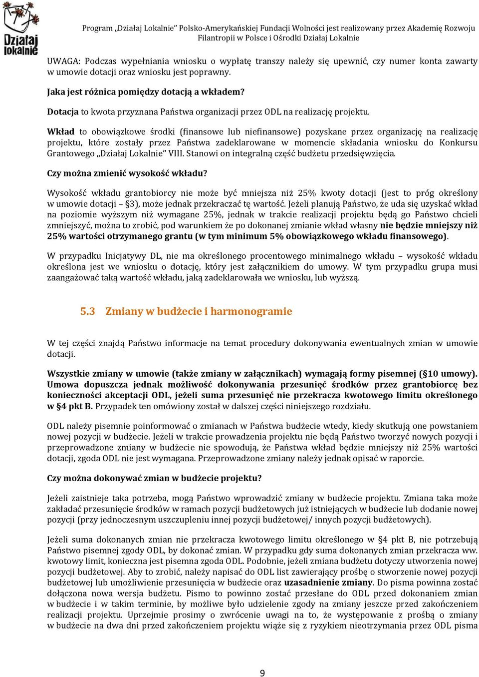 Wkład to obowiązkowe środki (finansowe lub niefinansowe) pozyskane przez organizację na realizację projektu, które zostały przez Państwa zadeklarowane w momencie składania wniosku do Konkursu