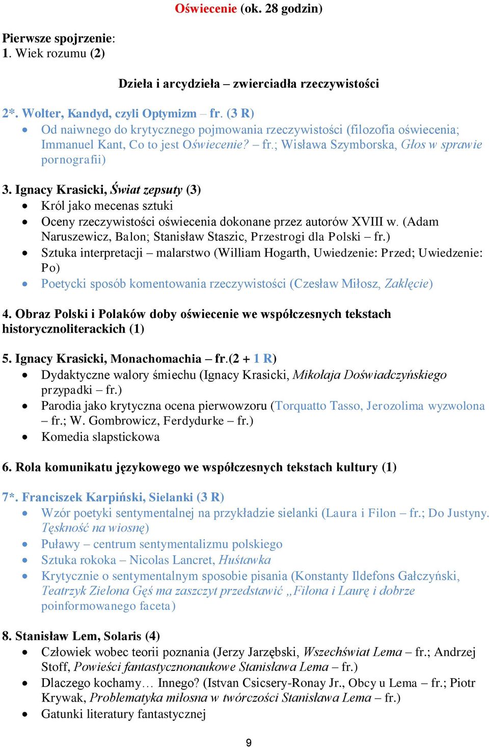 Ignacy Krasicki, Świat zepsuty (3) Król jako mecenas sztuki Oceny rzeczywistości oświecenia dokonane przez autorów XVIII w. (Adam Naruszewicz, Balon; Stanisław Staszic, Przestrogi dla Polski fr.