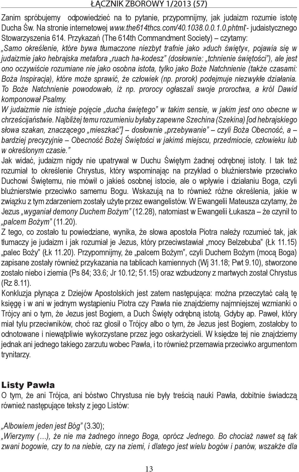 (dosłownie: tchnienie świętości ), ale jest ono oczywiście rozumiane nie jako osobna istota, tylko jako Boże Natchnienie (także czasami: Boża Inspiracja), które może sprawić, że człowiek (np.