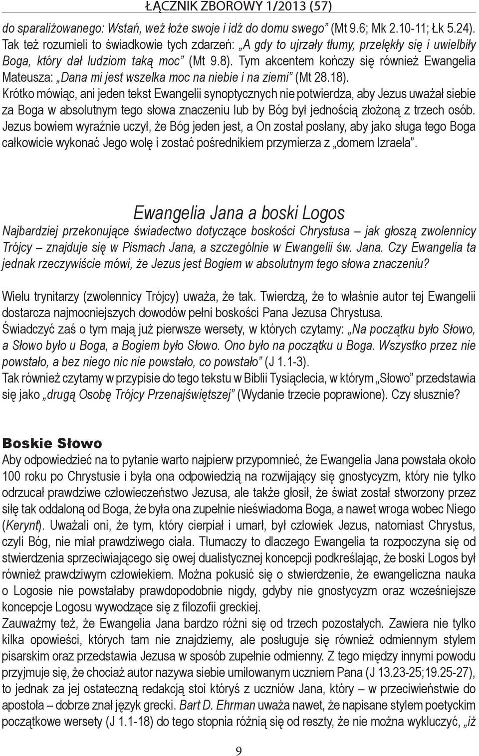 Tym akcentem kończy się również Ewangelia Mateusza: Dana mi jest wszelka moc na niebie i na ziemi (Mt 28.18).