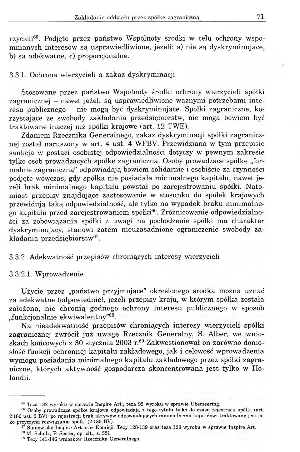 Ochrona wierzycieli a zakaz dyskryminacji Stosowane przez państwo Wspólnoty środki ochrony wierzycieli spółki zagranicznej nawet jeżeli są usprawiedliwione ważnymi potrzebami interesu publicznego -