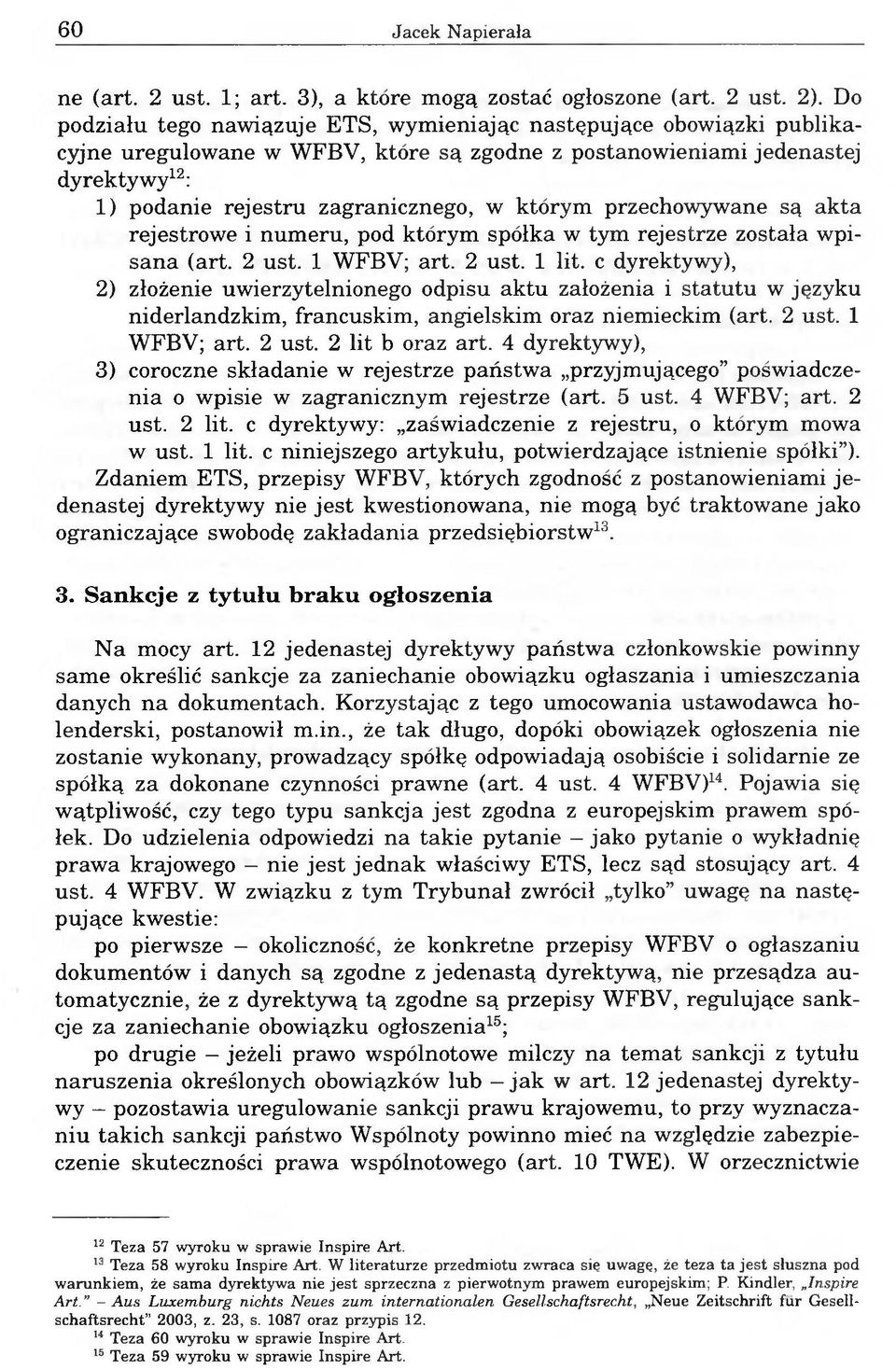 którym przechowywane są akta rejestrowe i numeru, pod którym spółka w tym rejestrze została wpisana (art. 2 ust. 1 WFBV; art. 2 ust. 1 lit.