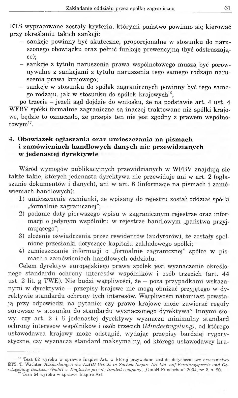samego rodzaju naruszenia prawa krajowego; - sankcje w stosunku do spółek zagranicznych powinny być tego samego rodzaju, jak w stosunku do spółek krajowych16; po trzecie - jeżeli sąd dojdzie do