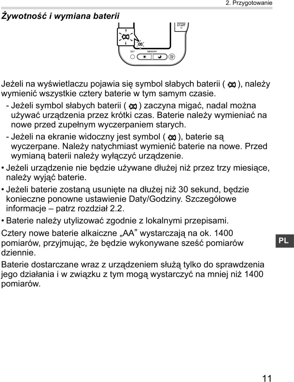 - Je eli na ekranie widoczny jest symbol ( ), baterie s wyczerpane. Nale y natychmiast wymieni baterie na nowe. Przed wymian baterii nale y wy czy urz dzenie.