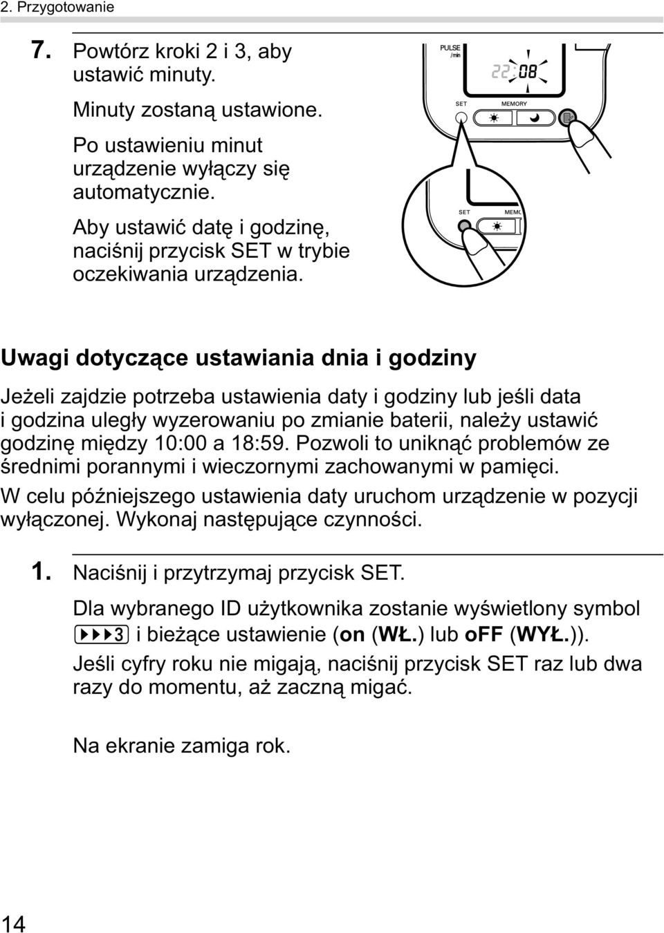 Uwagi dotycz ce ustawiania dnia i godziny Je eli zajdzie potrzeba ustawienia daty i godziny lub je li data i godzina uleg y wyzerowaniu po zmianie baterii, nale y ustawi godzin mi dzy 10:00 a 18:59.