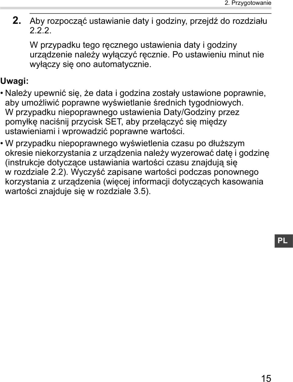 W przypadku niepoprawnego ustawienia Daty/Godziny przez pomy k naci nij przycisk SET, aby prze czy si mi dzy ustawieniami i wprowadzi poprawne warto ci.
