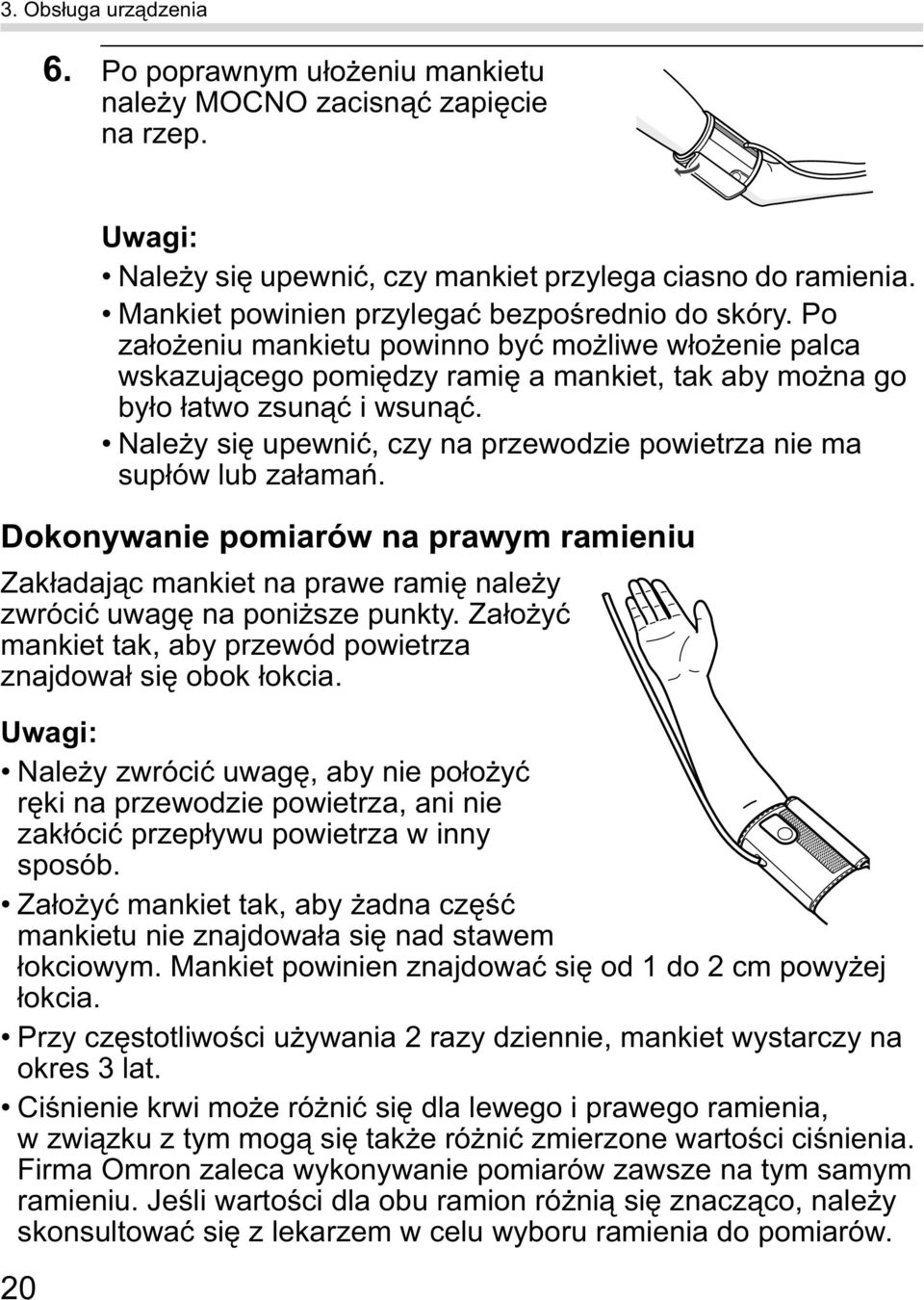 Nale y si upewni, czy na przewodzie powietrza nie ma sup ów lub za ama. Dokonywanie pomiarów na prawym ramieniu Zak adaj c mankiet na prawe rami nale y zwróci uwag na poni sze punkty.