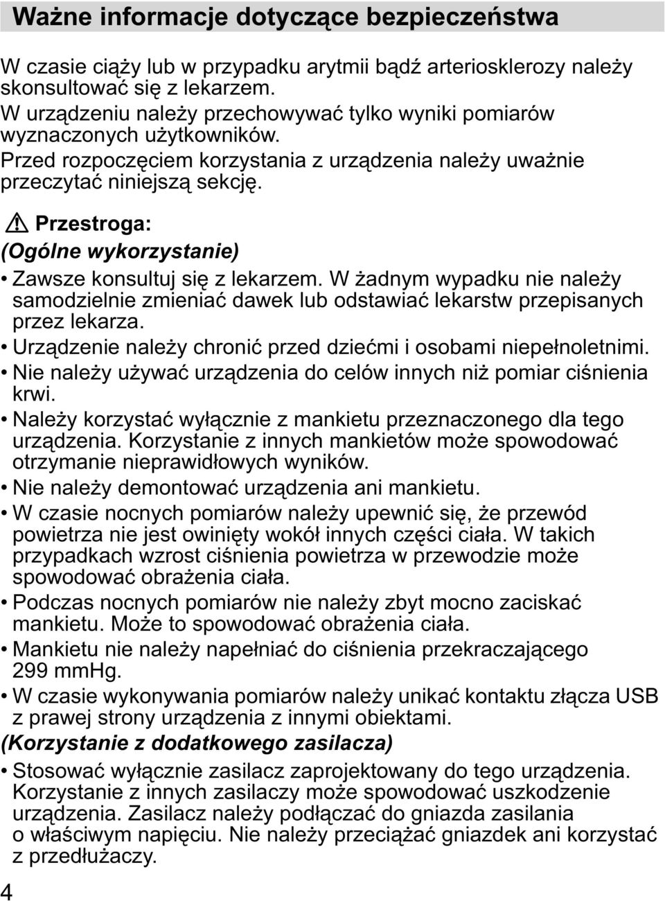 Przestroga: (Ogólne wykorzystanie) Zawsze konsultuj si z lekarzem. W adnym wypadku nie nale y samodzielnie zmienia dawek lub odstawia lekarstw przepisanych przez lekarza.