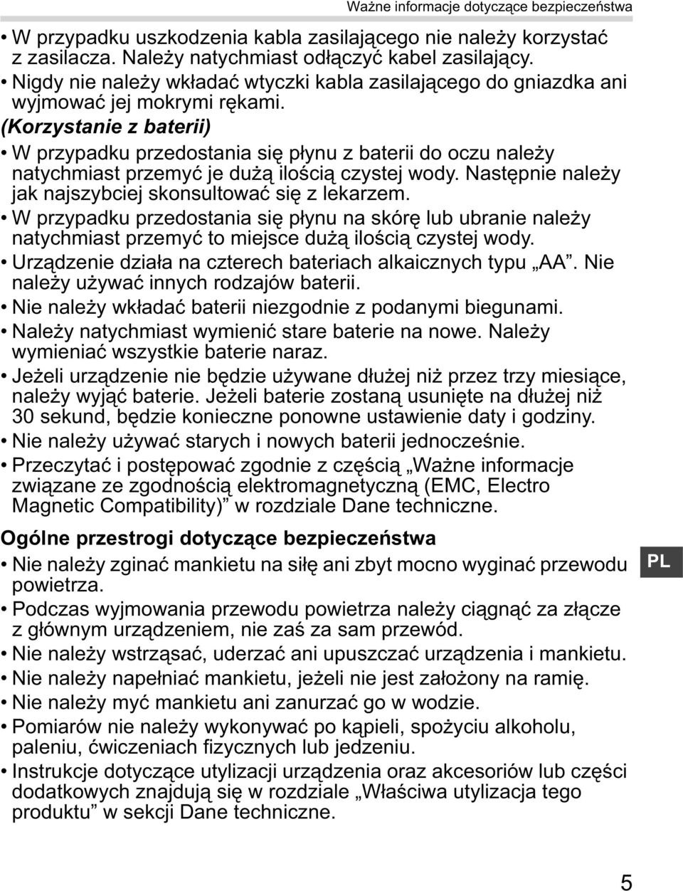 (Korzystanie z baterii) W przypadku przedostania si p ynu z baterii do oczu nale y natychmiast przemy je du ilo ci czystej wody. Nast pnie nale y jak najszybciej skonsultowa si z lekarzem.