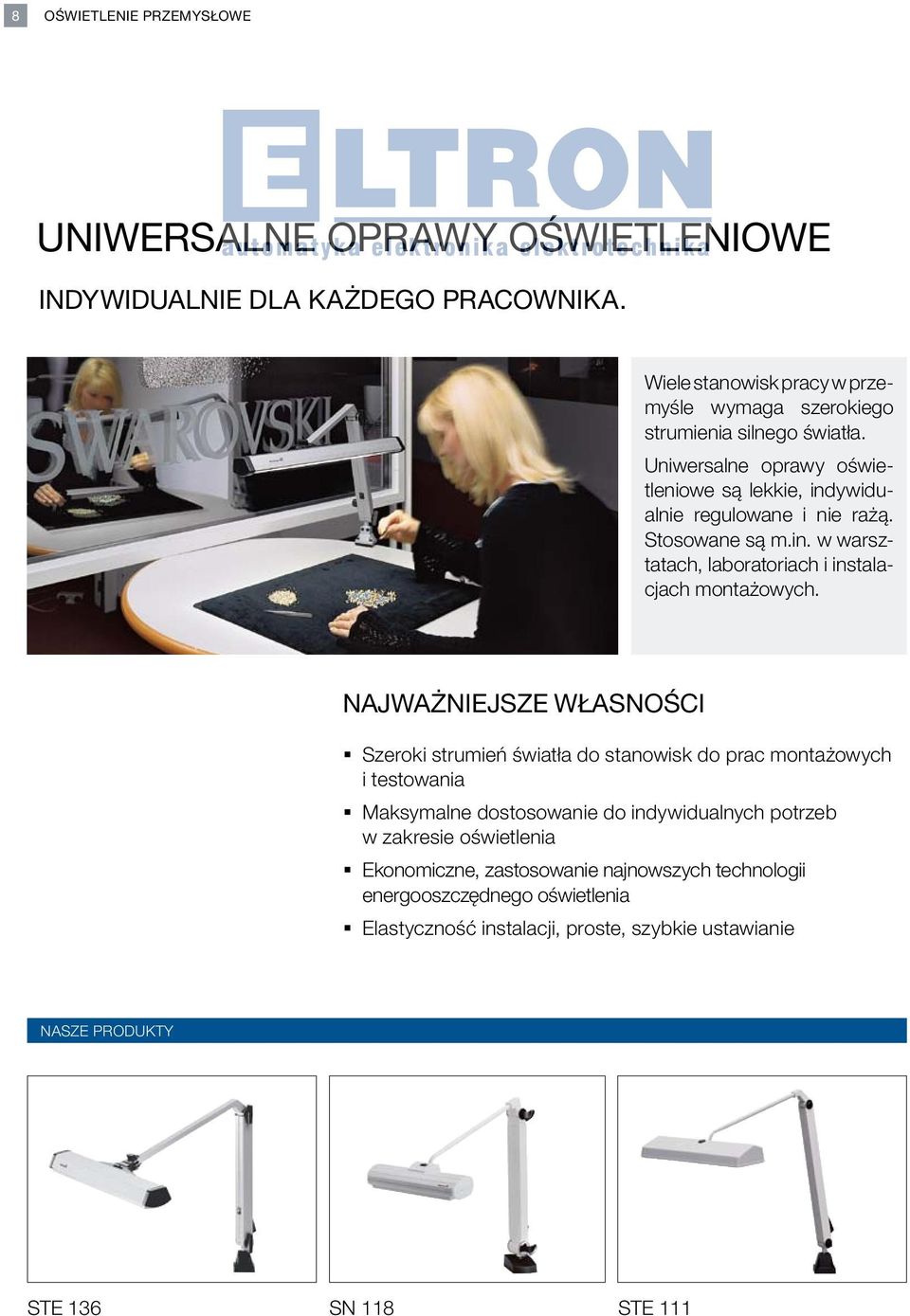 Stosowane są m.in. w warsztatach, laboratoriach i instalacjach montażowych.