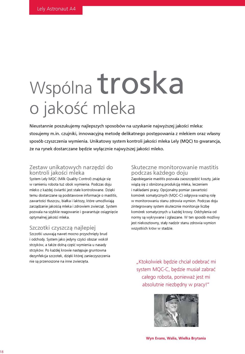 Unikatowy system kontroli jakości mleka Lely (MQC) to gwarancja, że na rynek dostarczane będzie wyłącznie najwyższej jakości mleko.