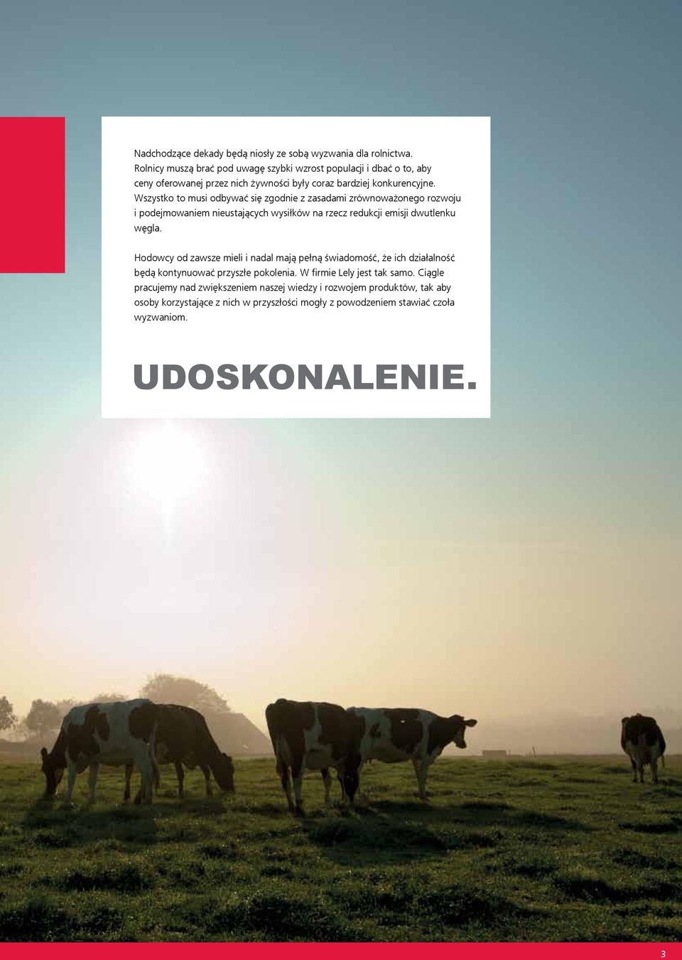 Wszystko to musi odbywać się zgodnie z zasadami zrównoważonego rozwoju i podejmowaniem nieustających wysiłków na rzecz redukcji emisji dwutlenku węgla.