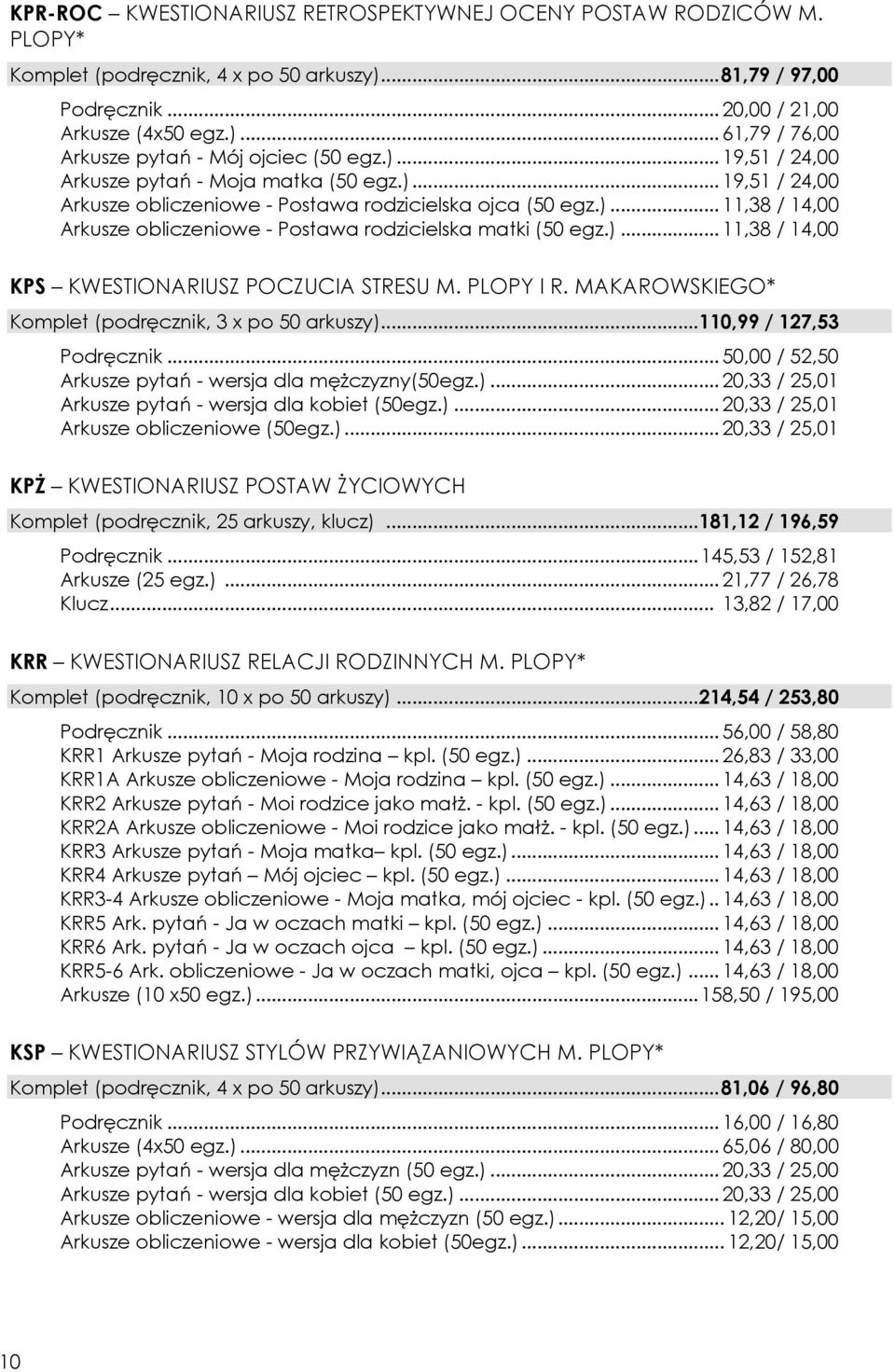 )... 11,38 / 14,00 KPS KWESTIONARIUSZ POCZUCIA STRESU M. PLOPY I R. MAKAROWSKIEGO* Komplet (podręcznik, 3 x po 50 arkuszy)... 110,99 / 127,53 Podręcznik.
