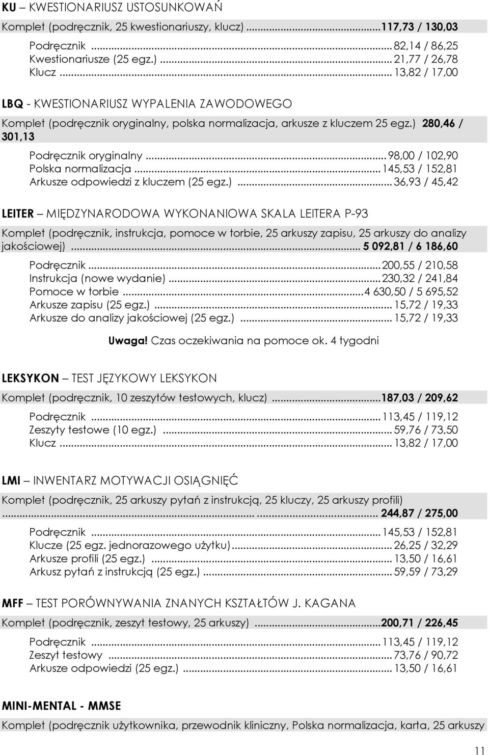 .. 21,77 / 26,78 LBQ - KWESTIONARIUSZ WYPALENIA ZAWODOWEGO Komplet (podręcznik oryginalny, polska normalizacja, arkusze z kluczem 25 egz.) 280,46 / 301,13 Podręcznik oryginalny.