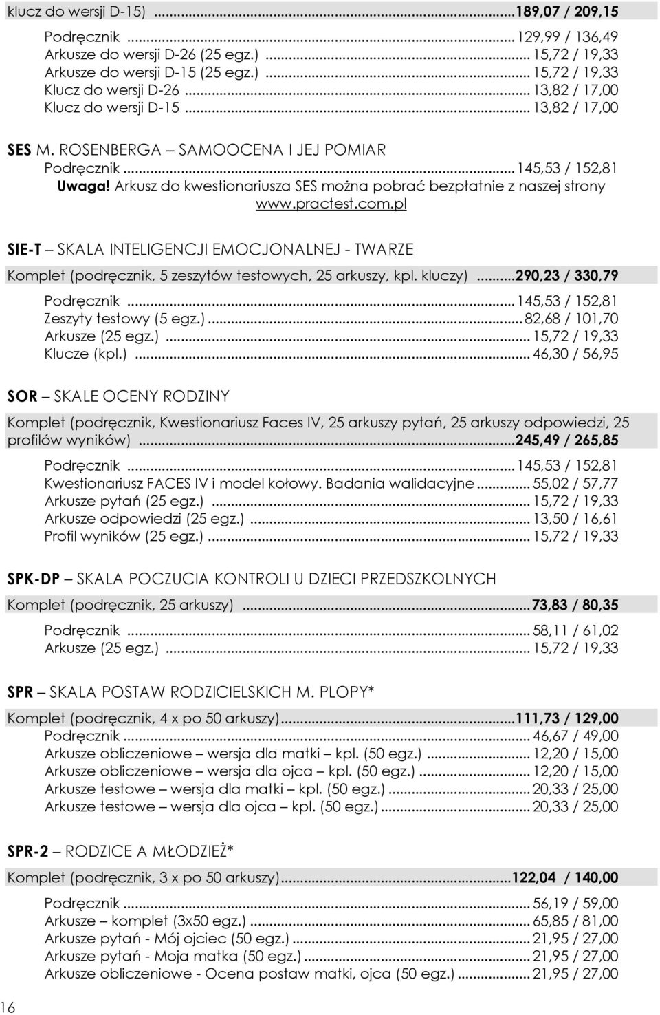 Arkusz do kwestionariusza SES można pobrać bezpłatnie z naszej strony www.practest.com.pl SIE-T SKALA INTELIGENCJI EMOCJONALNEJ - TWARZE Komplet (podręcznik, 5 zeszytów testowych, 25 arkuszy, kpl.
