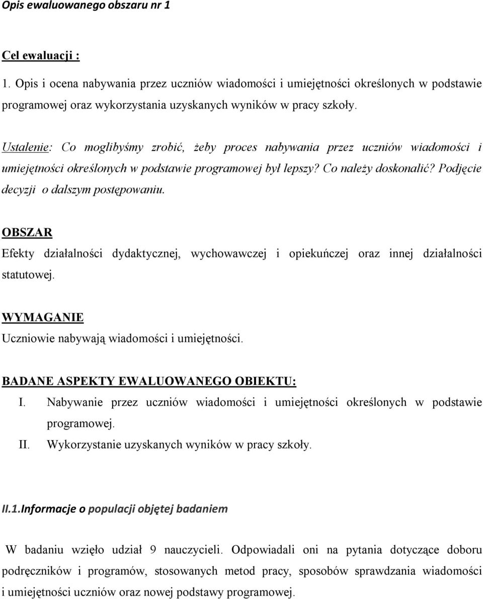 Ustalenie: Co moglibyśmy zrobić, żeby proces nabywania przez uczniów wiadomości i umiejętności określonych w podstawie programowej był lepszy? Co należy doskonalić?