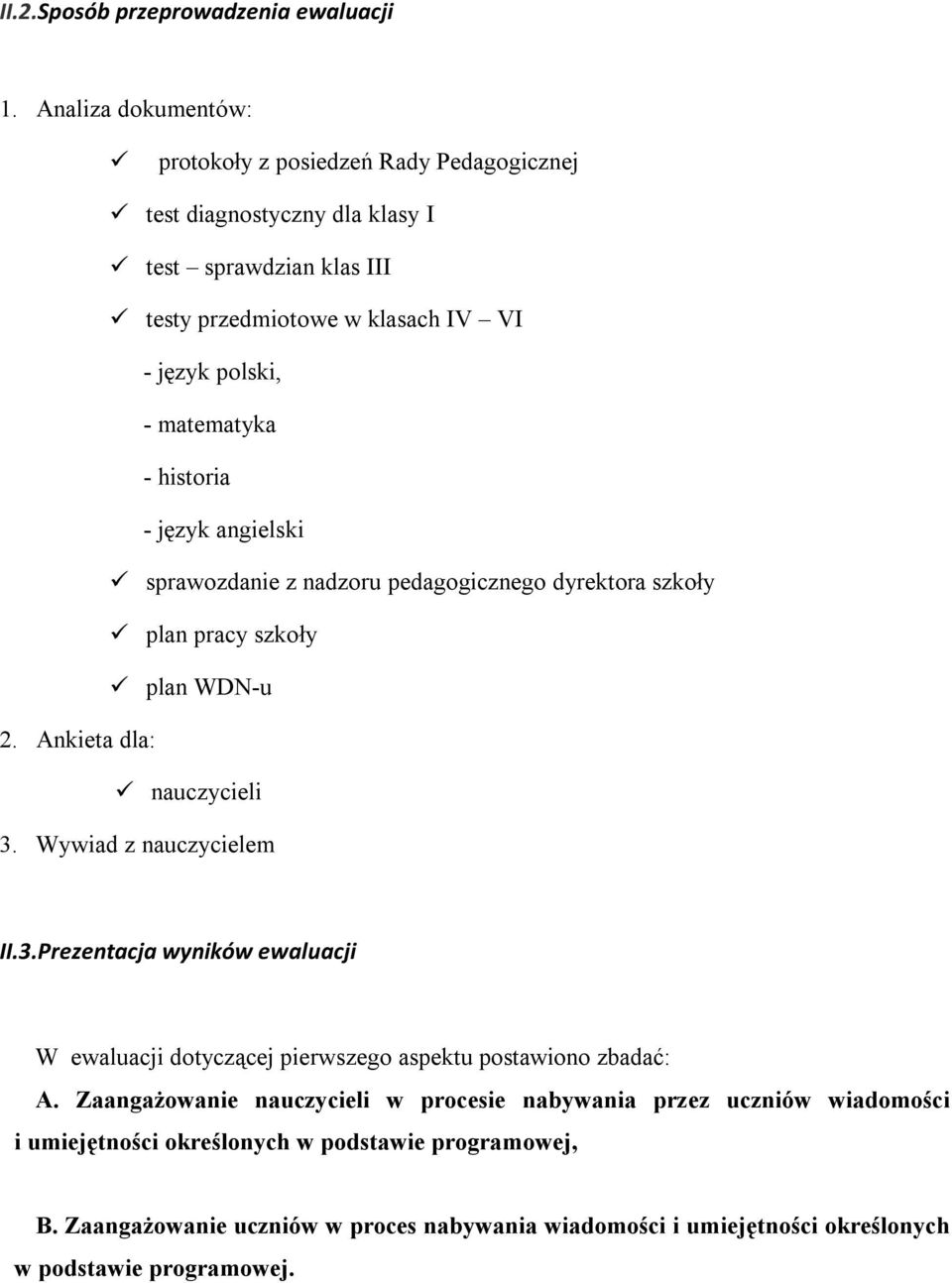 matematyka - historia - język angielski sprawozdanie z nadzoru pedagogicznego dyrektora szkoły plan pracy szkoły plan WDN-u 2. Ankieta dla: nauczycieli 3. Wywiad z nauczycielem II.