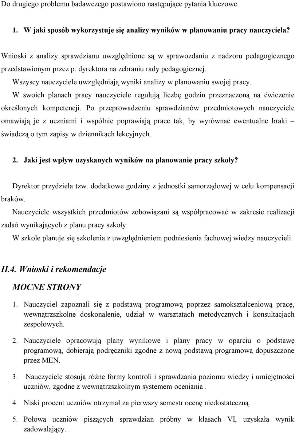 Wszyscy nauczyciele uwzględniają wyniki analizy w planowaniu swojej pracy. W swoich planach pracy nauczyciele regulują liczbę godzin przeznaczoną na ćwiczenie określonych kompetencji.