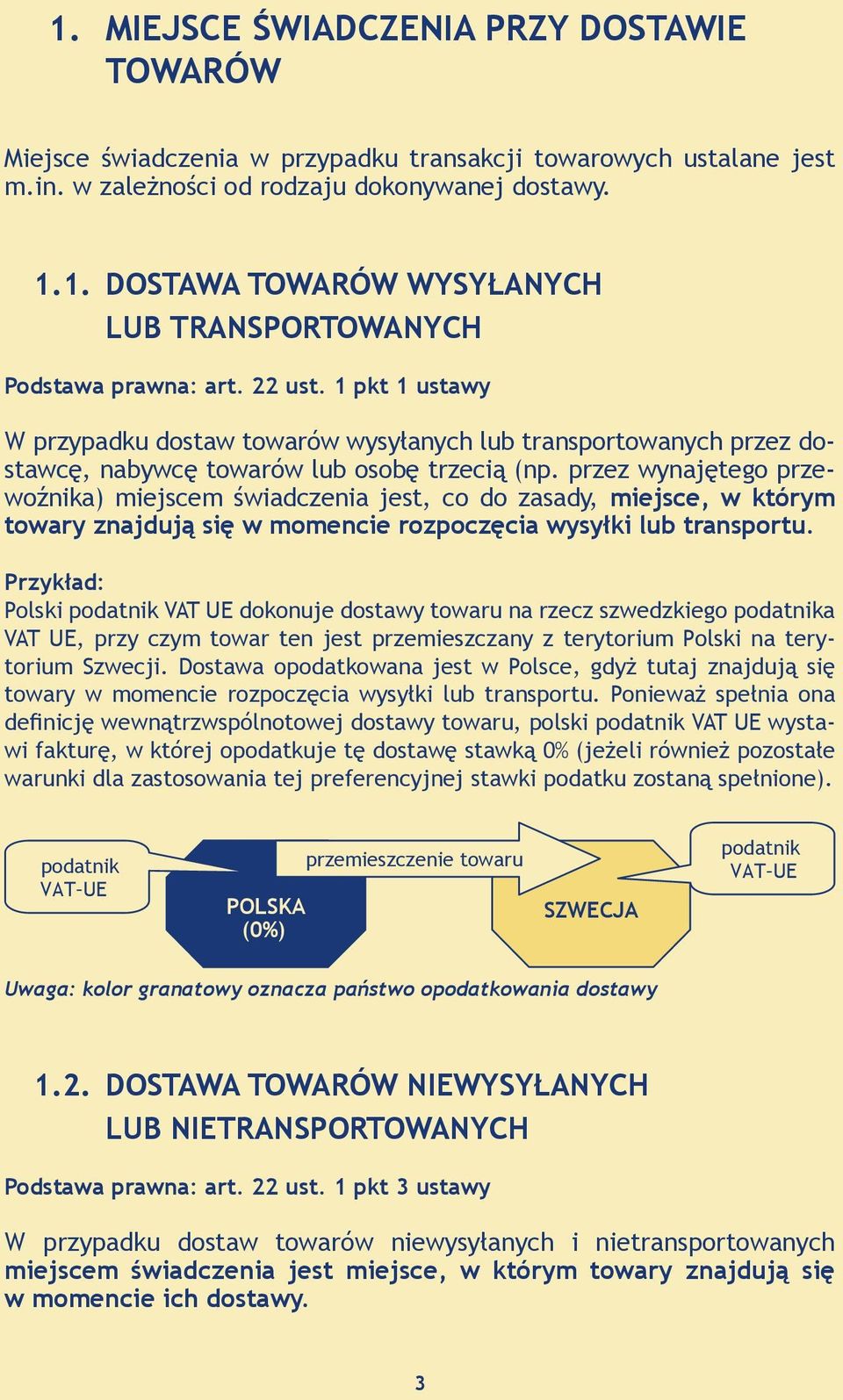 przez wynajętego przewoźnika) miejscem świadczenia jest, co do zasady, miejsce, w którym towary znajdują się w momencie rozpoczęcia wysyłki lub transportu.