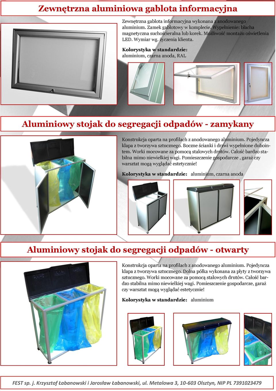 Kolorystyka w standardzie: aluminium, czarna anoda, RAL Aluminiowy stojak do segregacji odpadów - zamykany Konstrukcja oparta na profilach z anodowanego aluminium.