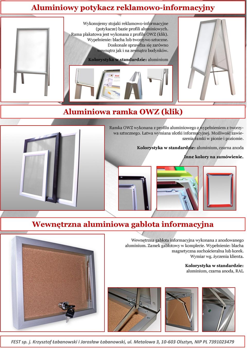 Kolorystyka w standardzie: aluminium Aluminiowa ramka OWZ (klik) Ramka OWZ wykonana z profilu aluminiowego z wypełnieniem z tworzywa sztucznego. Łatwa wymiana ulotki informacyjnej.