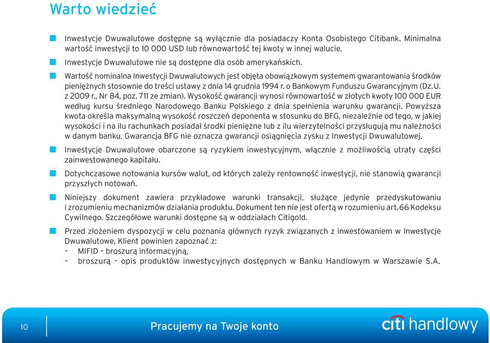 Wartość nominalna Inwestycji Dwuwalutowych jest objęta obowiązkowym systemem gwarantowania środków pieniężnych stosownie do treści ustawy z dnia 14 grudnia 1994 r.