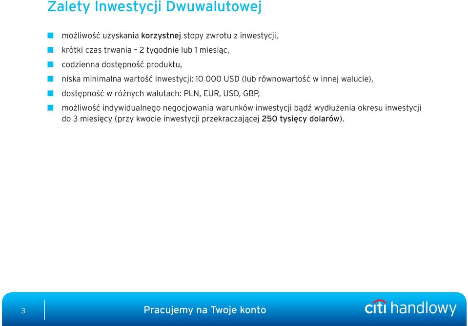 walucie), dostępność w różnych walutach: PLN, EUR, USD, GBP, możliwość indywidualnego negocjowania warunków inwestycji bądź