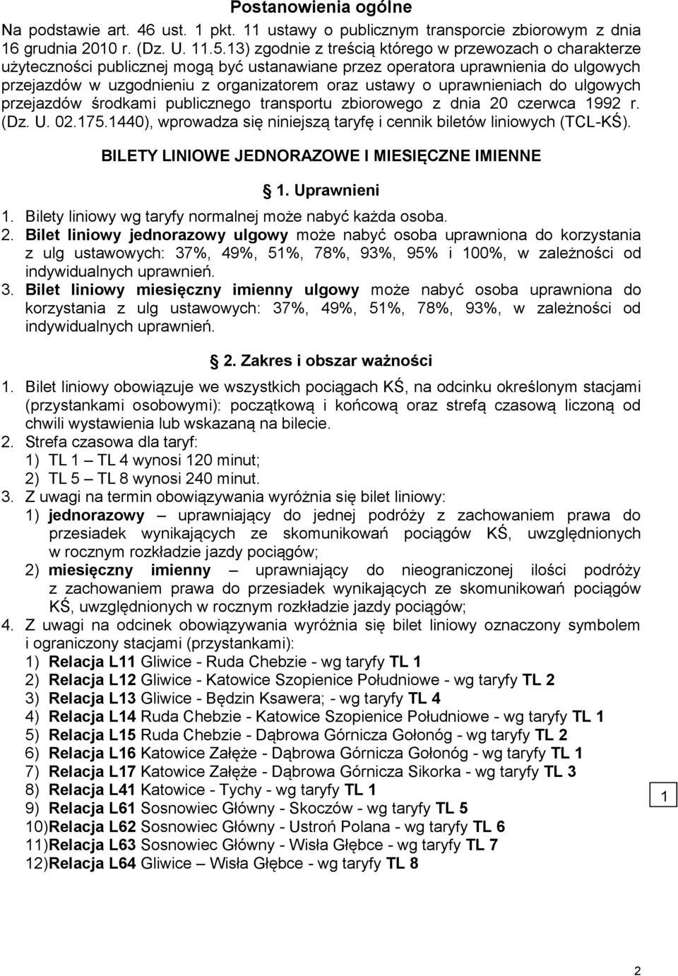 uprawnieniach do ulgowych przejazdów środkami publicznego transportu zbiorowego z dnia 20 czerwca 1992 r. (Dz. U. 02.175.1440), wprowadza się niniejszą taryfę i cennik biletów liniowych (TCL-KŚ).