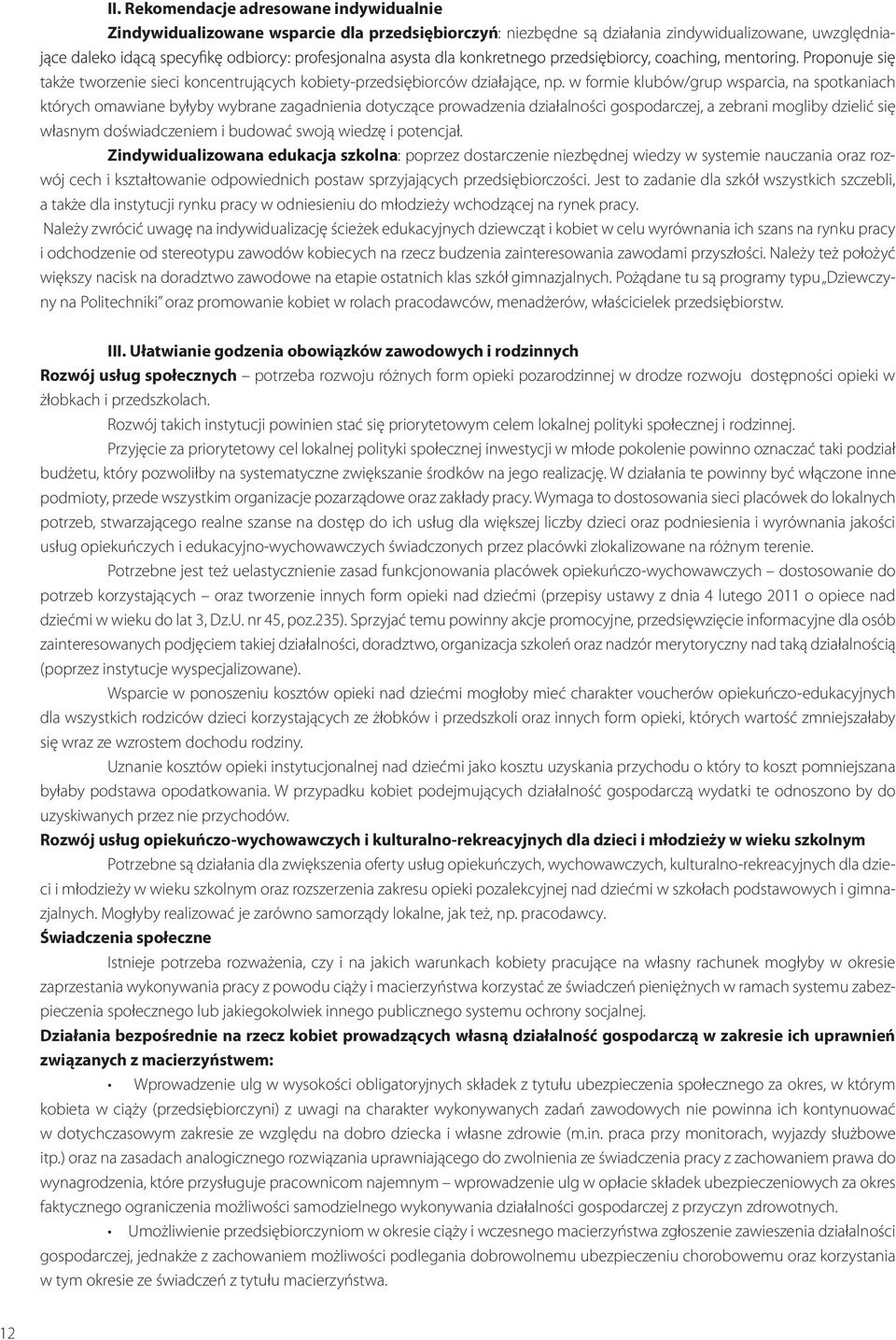 w formie klubów/grup wsparcia, na spotkaniach których omawiane byłyby wybrane zagadnienia dotyczące prowadzenia działalności gospodarczej, a zebrani mogliby dzielić się własnym doświadczeniem i