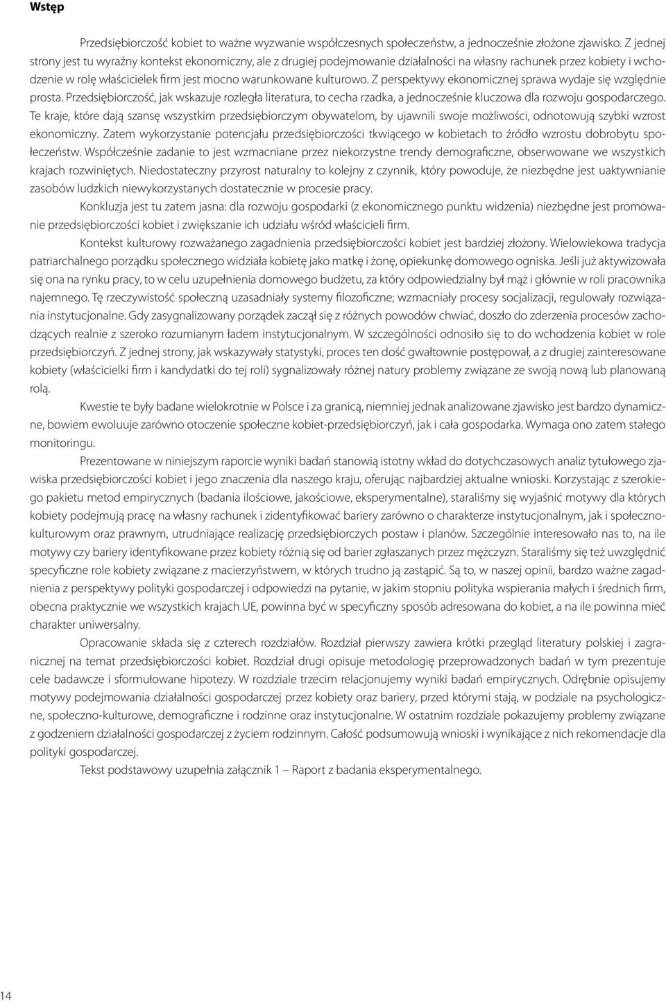 Z perspektywy ekonomicznej sprawa wydaje się względnie prosta. Przedsiębiorczość, jak wskazuje rozległa literatura, to cecha rzadka, a jednocześnie kluczowa dla rozwoju gospodarczego.