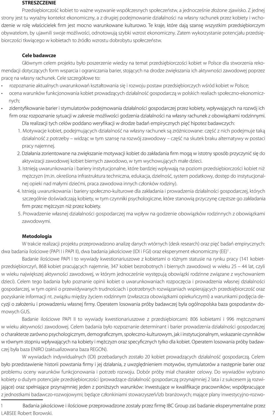 ekonomiczny. Zatem wykorzystanie potencjału przedsiębiorczości tkwiącego w kobietach to źródło wzrostu dobrobytu społeczeństw.