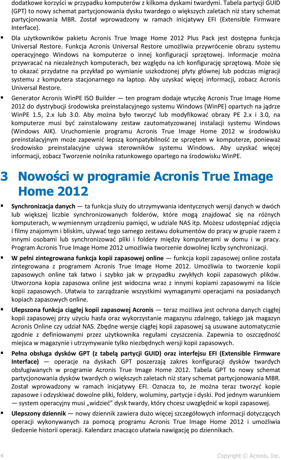 Został wprowadzony w ramach inicjatywy EFI (Extensible Firmware Interface). Dla użytkowników pakietu Acronis True Image Home 2012 Plus Pack jest dostępna funkcja Universal Restore.