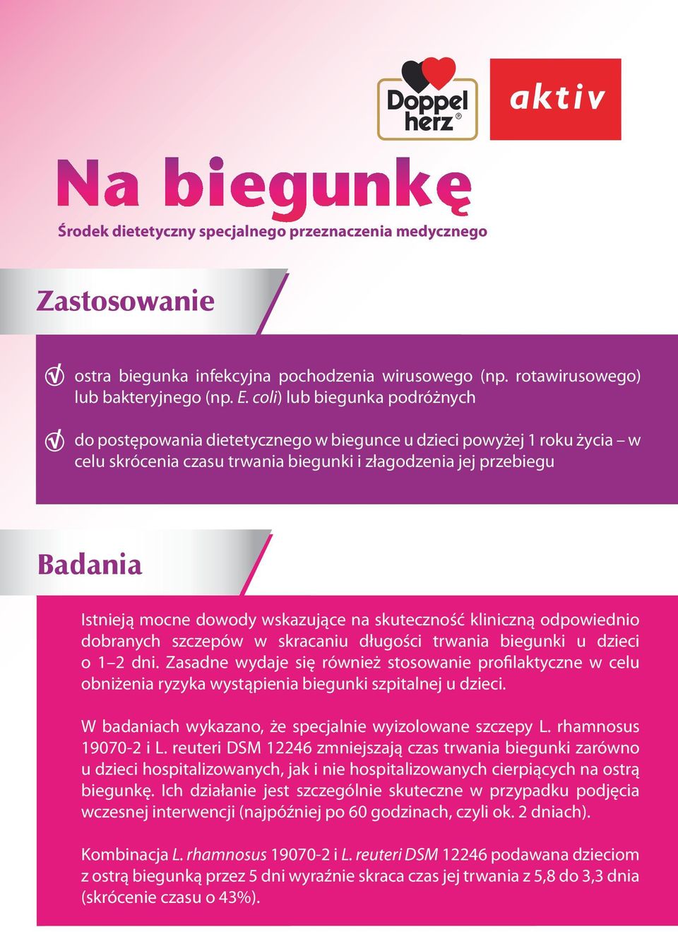 Stwierdzono również znaczące skrócenie czasu rozsiewania rotawirusa w stosunku do placebo: po pięciu dniach ok. 13% dzieci zakażało otoczenie w porównaniu do 45% w grupie kontrolnej.