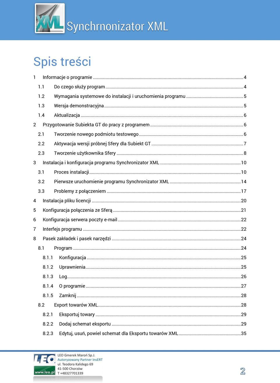 .. 8 3 Instalacja i konfiguracja programu Synchronizator XML... 10 3.1 3.2 3.3 Proces instalacji... 10 Pierwsze uruchomienie programu Synchronizator XML... 14 Problemy z połączeniem.