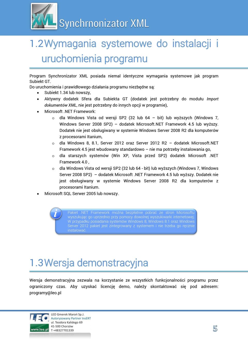 34 lub nowszy, Aktywny dodatek Sfera dla Subiekta GT (dodatek jest potrzebny do modułu Import dokumentów XML, nie jest potrzebny do innych opcji w programie), Microsoft.