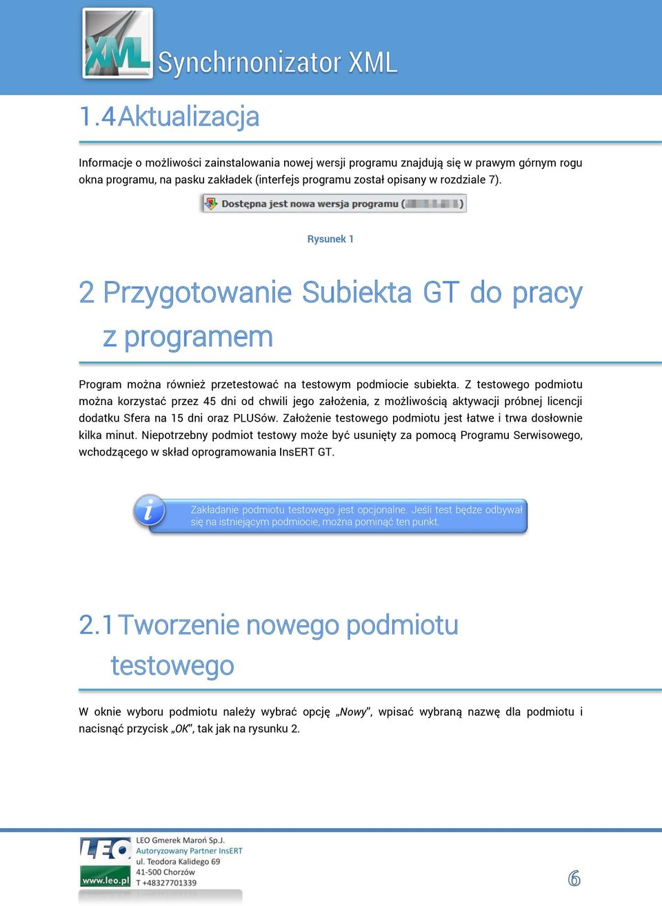 Z testowego podmiotu można korzystać przez 45 dni od chwili jego założenia, z możliwością aktywacji próbnej licencji dodatku Sfera na 15 dni oraz PLUSów.