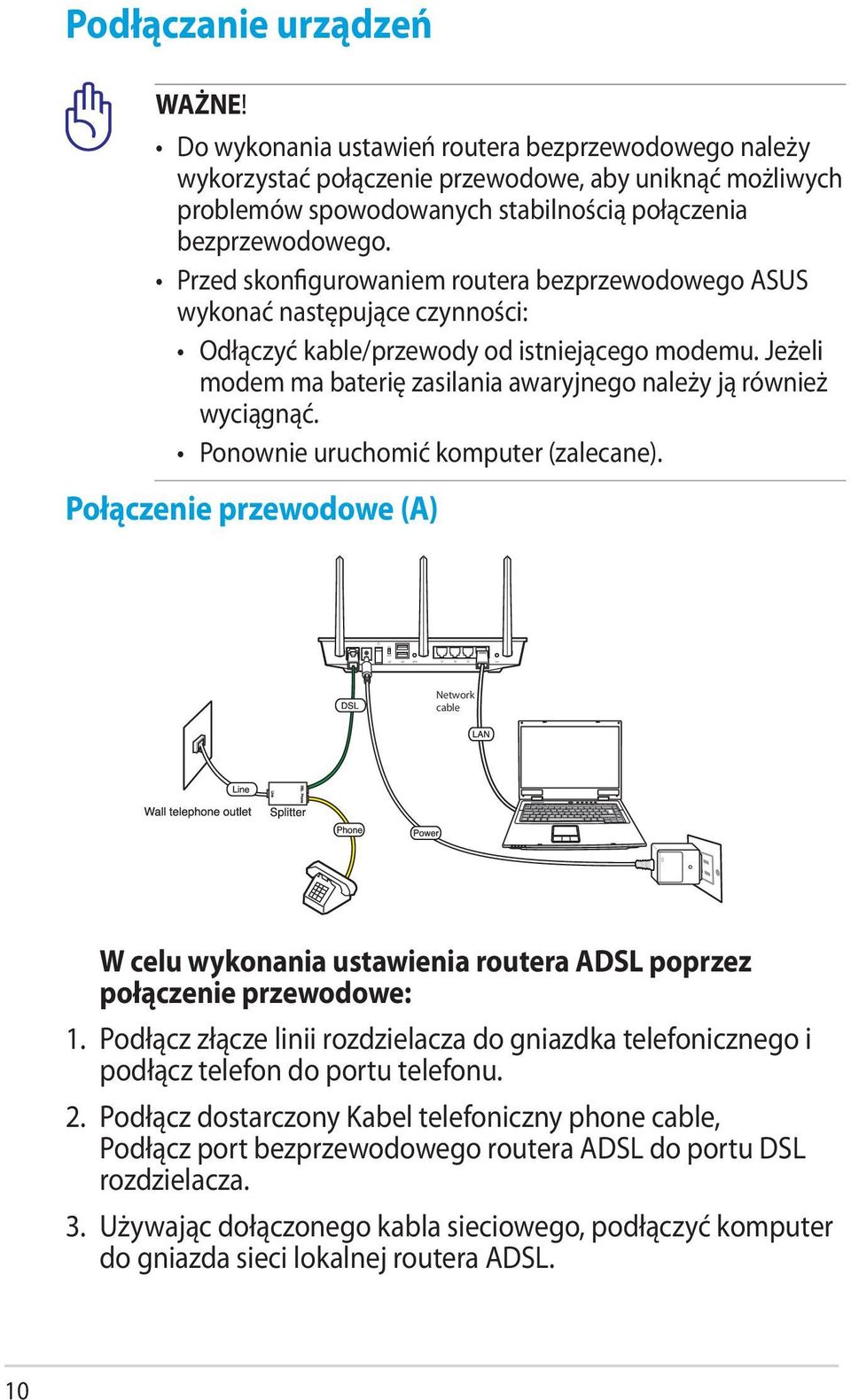 Przed skonfigurowaniem routera bezprzewodowego ASUS wykonać następujące czynności: Odłączyć kable/przewody od istniejącego modemu.