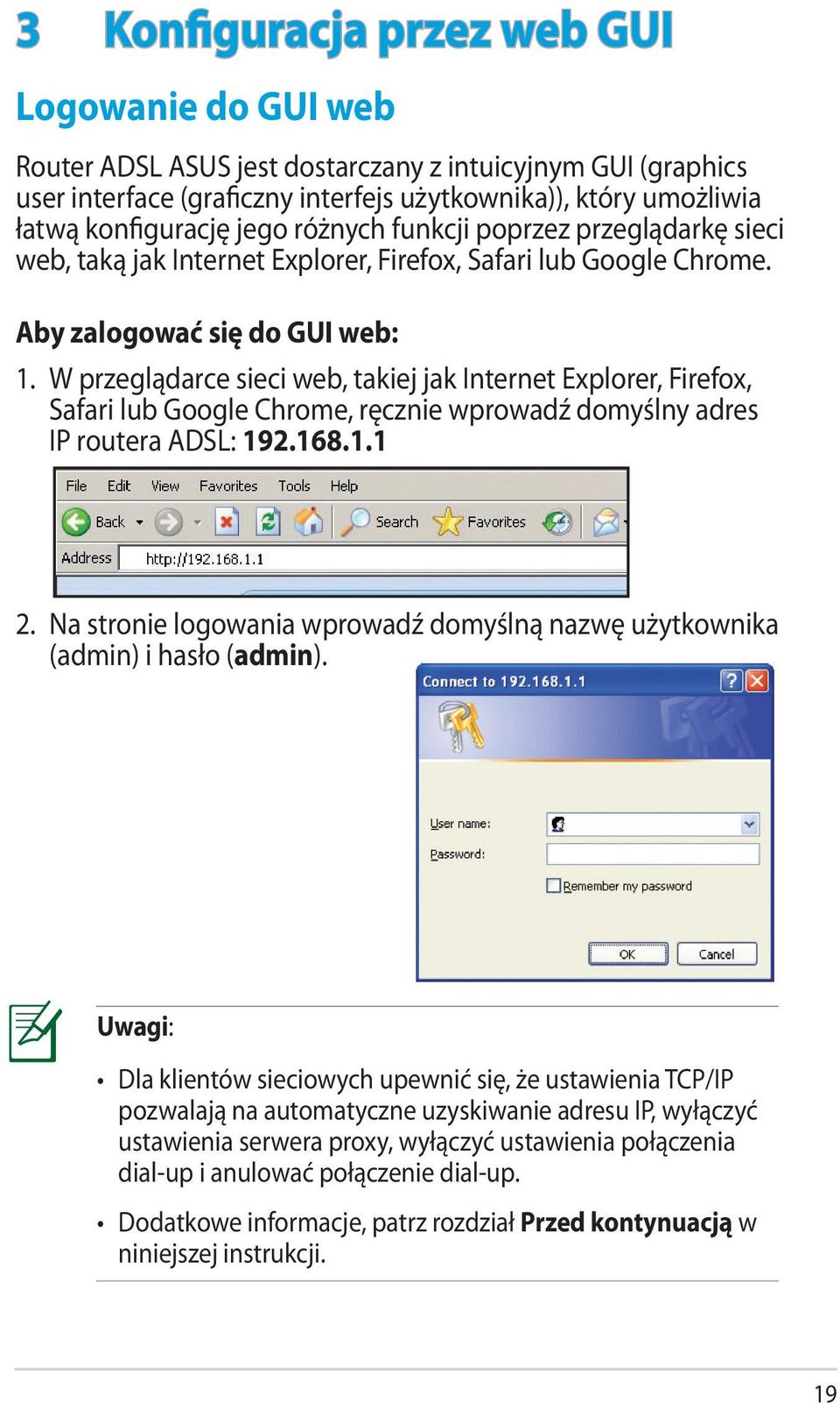 W przeglądarce sieci web, takiej jak Internet Explorer, Firefox, Safari lub Google Chrome, ręcznie wprowadź domyślny adres IP routera ADSL: 192.168.1.1 2.