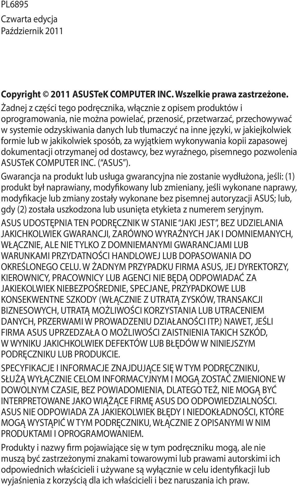 jakiejkolwiek formie lub w jakikolwiek sposób, za wyjątkiem wykonywania kopii zapasowej dokumentacji otrzymanej od dostawcy, bez wyraźnego, pisemnego pozwolenia ASUSTeK COMPUTER INC. ( ASUS ).