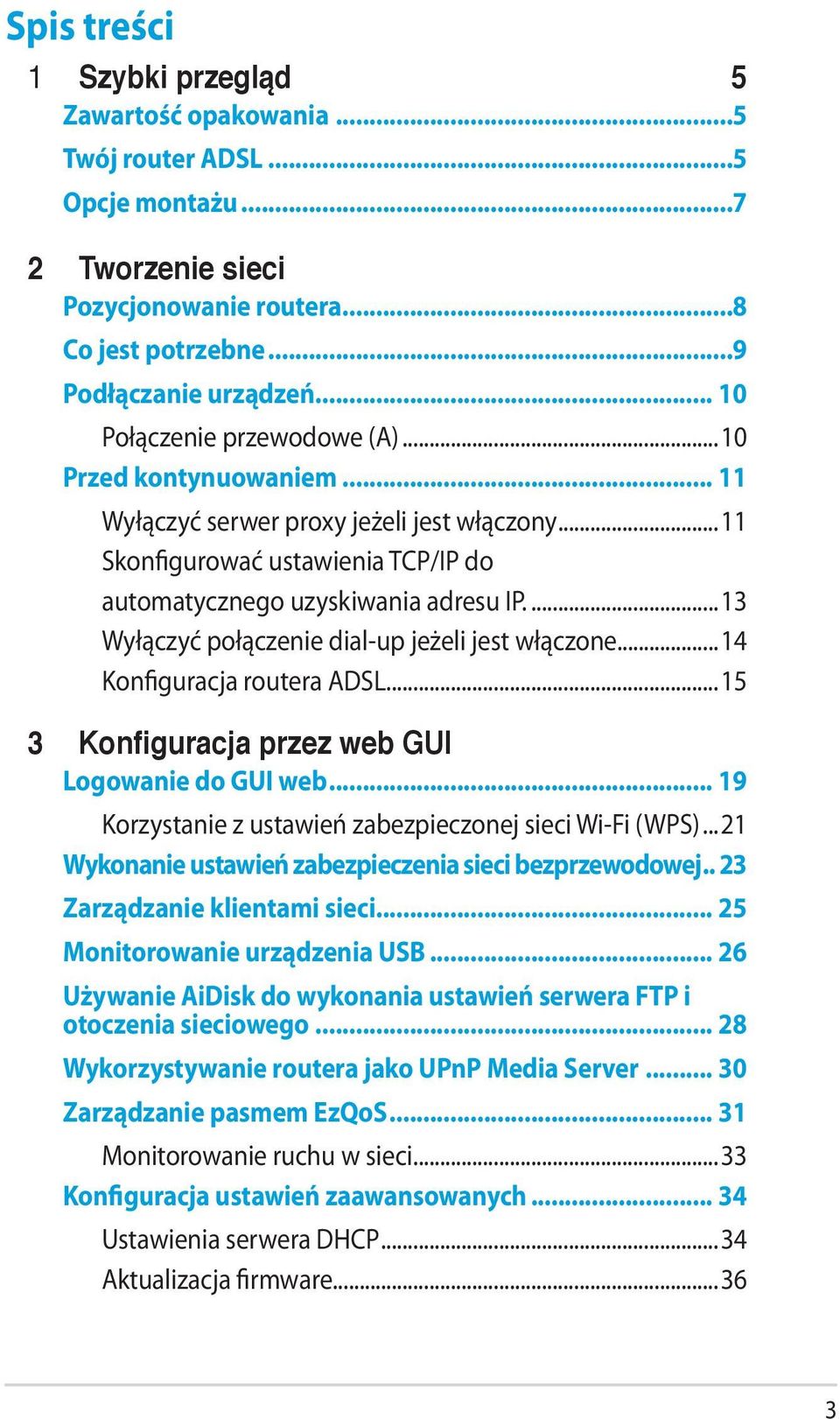 ..13 Wyłączyć połączenie dial-up jeżeli jest włączone...14 Konfiguracja routera ADSL...15 3 Konfiguracja przez web GUI Logowanie do GUI web... 19 Korzystanie z ustawień zabezpieczonej sieci Wi-Fi (WPS).