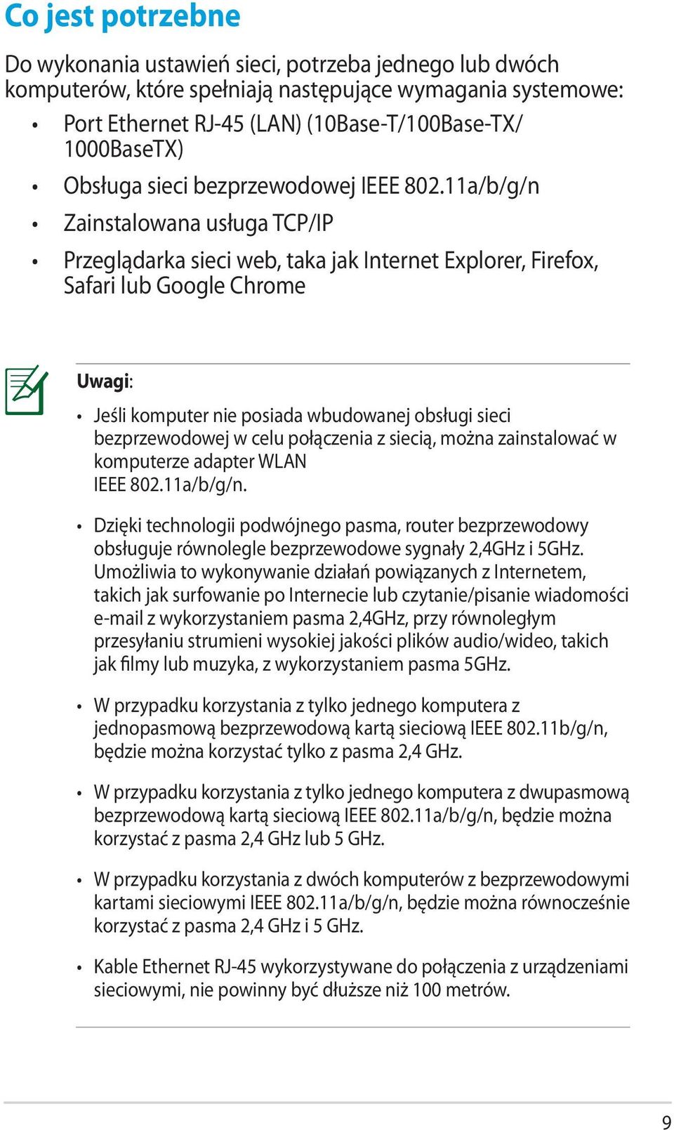 11a/b/g/n Zainstalowana usługa TCP/IP Przeglądarka sieci web, taka jak Internet Explorer, Firefox, Safari lub Google Chrome Uwagi: Jeśli komputer nie posiada wbudowanej obsługi sieci bezprzewodowej w