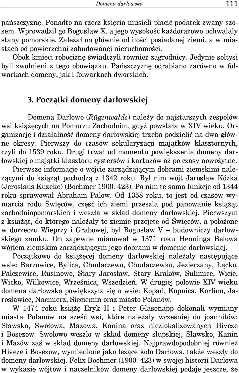 Jedynie sołtysi byli zwolnieni z tego obowiązku. Pańszczyznę odrabiano zarówno w folwarkach domeny, jak i folwarkach dworskich. 3.