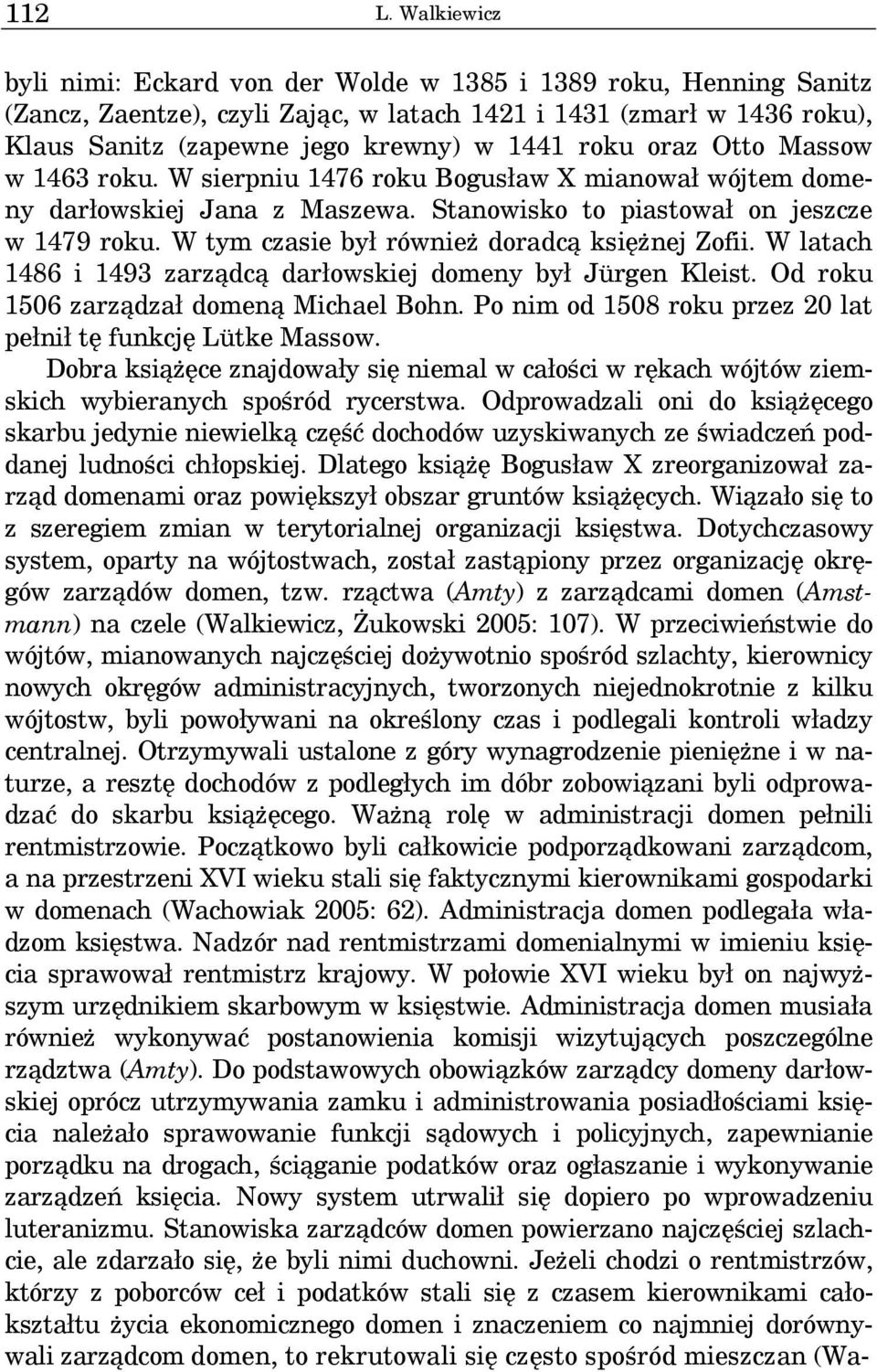 oraz Otto Massow w 1463 roku. W sierpniu 1476 roku Bogusław X mianował wójtem domeny darłowskiej Jana z Maszewa. Stanowisko to piastował on jeszcze w 1479 roku.