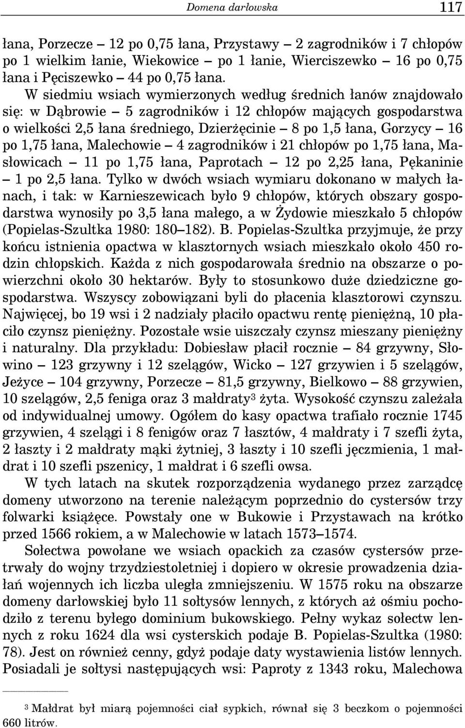 po 1,75 łana, Malechowie 4 zagrodników i 21 chłopów po 1,75 łana, Masłowicach 11 po 1,75 łana, Paprotach 12 po 2,25 łana, Pękaninie 1 po 2,5 łana.