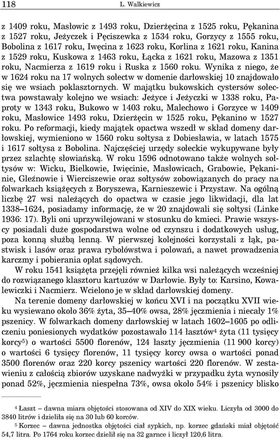 z 1621 roku, Kanina z 1529 roku, Kuskowa z 1463 roku, Łącka z 1621 roku, Mazowa z 1351 roku, Nacmierza z 1619 roku i Ruska z 1560 roku.