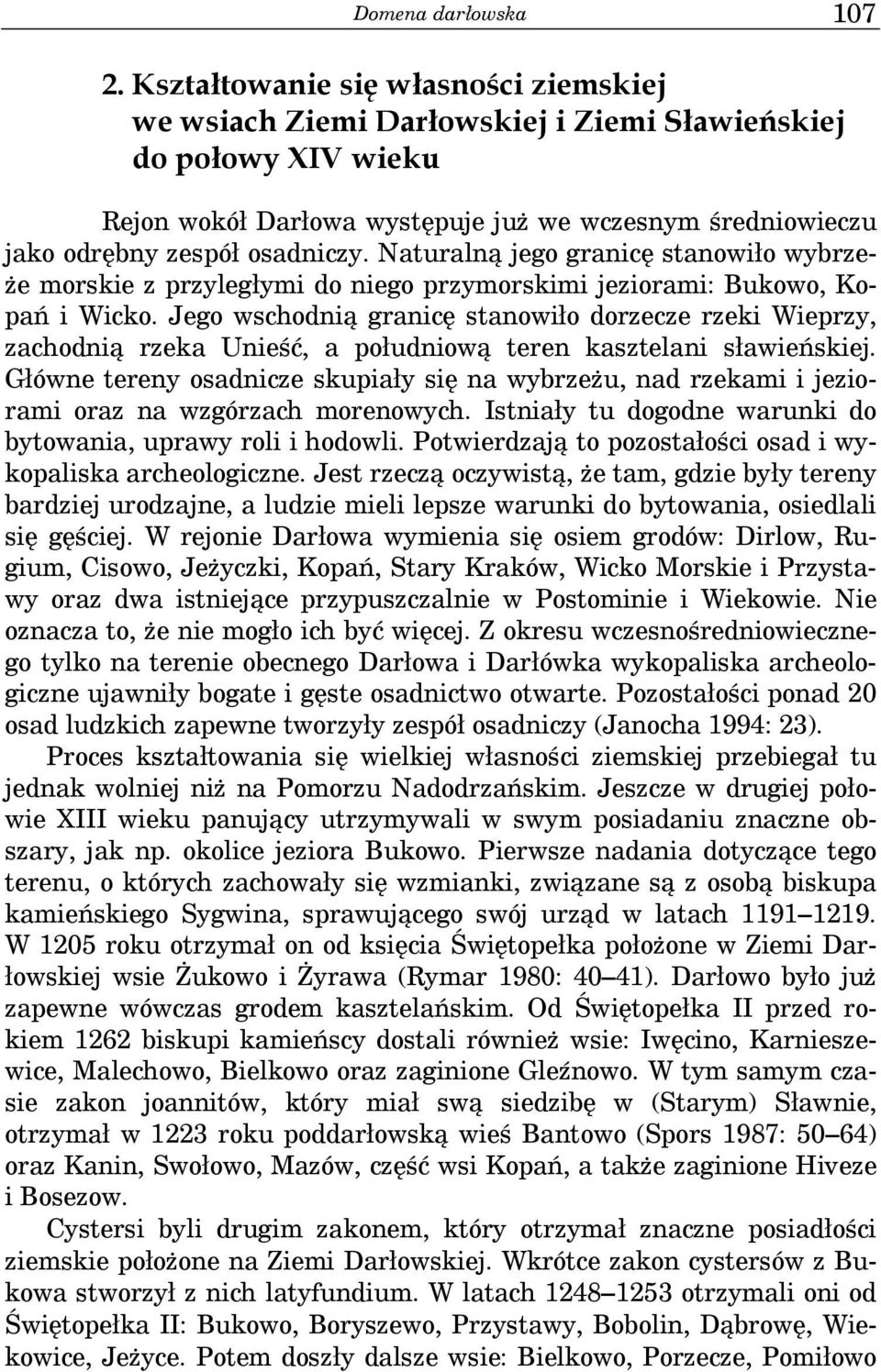 Naturalną jego granicę stanowiło wybrzeże morskie z przyległymi do niego przymorskimi jeziorami: Bukowo, Kopań i Wicko.