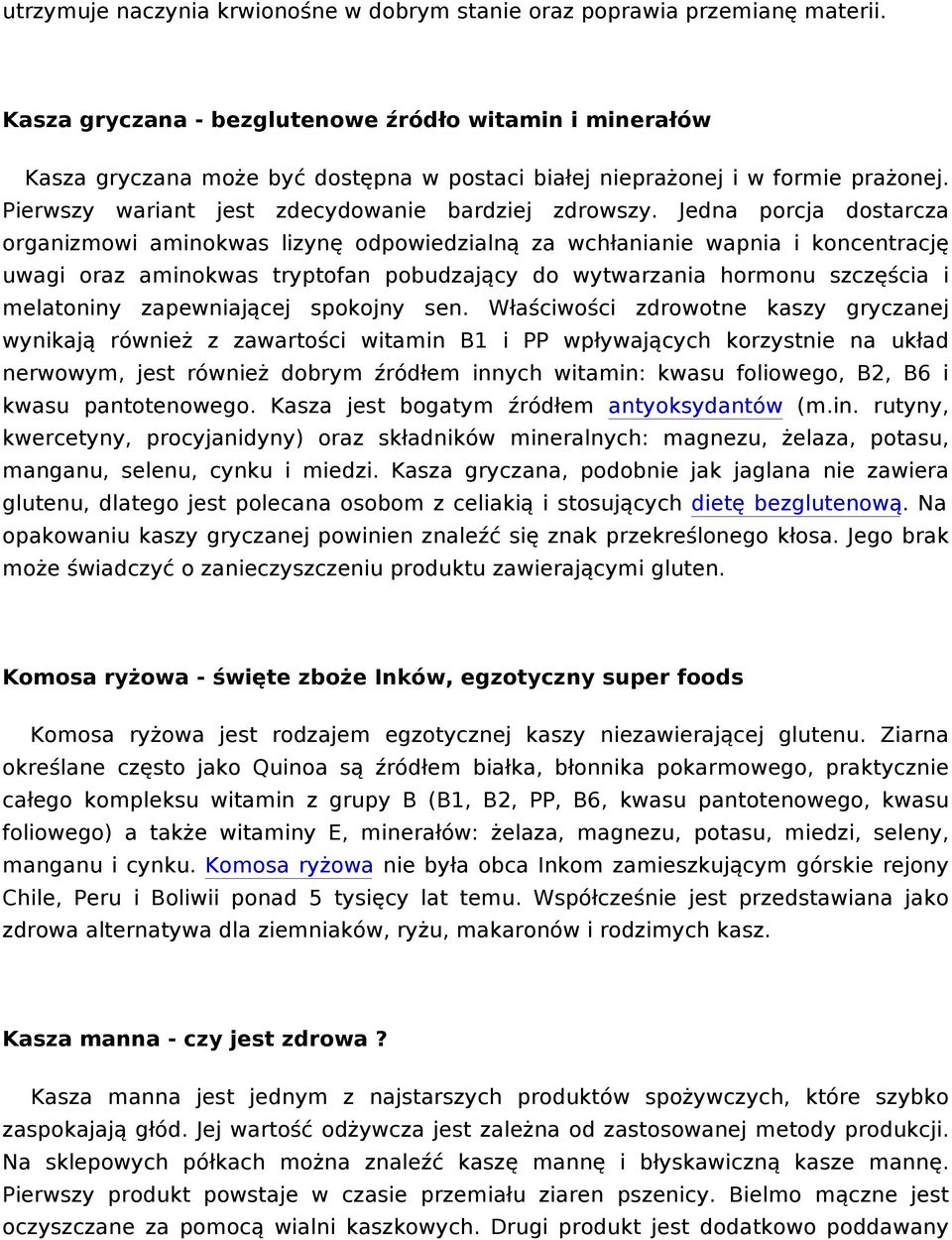 Jedna porcja dostarcza organizmowi aminokwas lizynę odpowiedzialną za wchłanianie wapnia i koncentrację uwagi oraz aminokwas tryptofan pobudzający do wytwarzania hormonu szczęścia i melatoniny