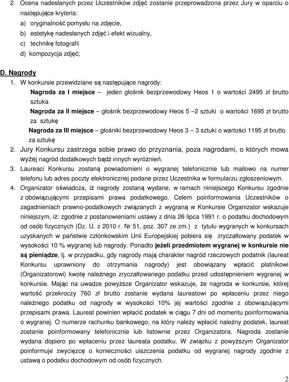 W konkursie przewidziane są następujące nagrody: Nagroda za I miejsce jeden głośnik bezprzewodowy Heos 1 o wartości 2495 zł brutto sztuka Nagroda za II miejsce głośnik bezprzewodowy Heos 5 2 sztuki o