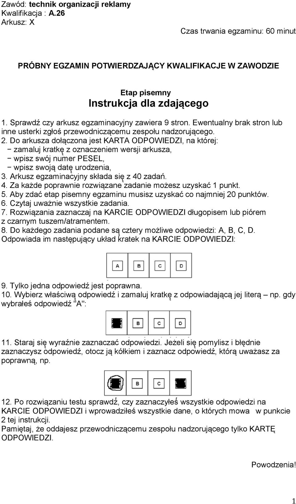 Do arkusza dołączona jest KARTA ODPOWIEDZI, na której: zamaluj kratkę z oznaczeniem wersji arkusza, wpisz swój numer PESEL, wpisz swoją datę urodzenia, 3. Arkusz egzaminacyjny składa się z 40 zadań.